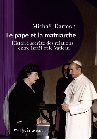 <em>Le pape et la matriarche – Histoire secrète des relations entre Israël et le Vatican</em>
